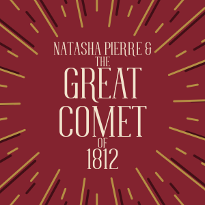 Natasha, Pierre, and the Great Comet of 1812 (COMING 2027!)