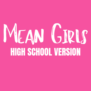 Mean Girls (High School Version)