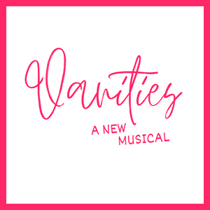 Vanities: The Musical