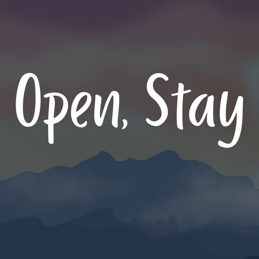 Open, Stay